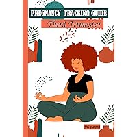 Pregnancy Tracking Guide: Third trimester journey journal for expectant mothers . Track daily, weekly and monthly developments.