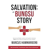 Salvation: The Bungsu Story: How Lean and Kanban saved a small hospital in Indonesia. Twice. And can help you reshape work in your company. Salvation: The Bungsu Story: How Lean and Kanban saved a small hospital in Indonesia. Twice. And can help you reshape work in your company. Kindle Paperback