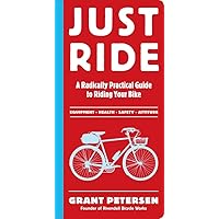 Just Ride: A Radically Practical Guide to Riding Your Bike Just Ride: A Radically Practical Guide to Riding Your Bike Paperback Audible Audiobook Kindle Audio CD