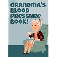 Grandma's Blood Pressure Book!: An A5 Daily Logbook Your Grandma Can Keep A Track Of Her Blood Pressure And Heart Rate In.