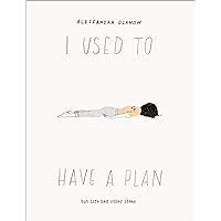 I Used to Have a Plan: But Life Had Other Ideas I Used to Have a Plan: But Life Had Other Ideas Hardcover Kindle