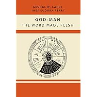 God-Man: The Word Made Flesh God-Man: The Word Made Flesh Paperback Audible Audiobook Kindle Hardcover