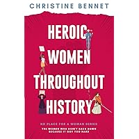 Heroic Women Throughout History: The Women Who Didn't Back Down Because It Got Too Hard (No Place For A Woman)