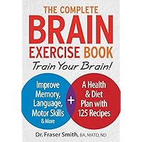 The Complete Brain Exercise Book: Train Your Brain - Improve Memory, Language, Motor Skills and More The Complete Brain Exercise Book: Train Your Brain - Improve Memory, Language, Motor Skills and More Paperback