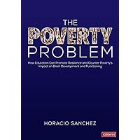 The Poverty Problem: How Education Can Promote Resilience and Counter Poverty's Impact on Brain Development and Functioning The Poverty Problem: How Education Can Promote Resilience and Counter Poverty's Impact on Brain Development and Functioning Paperback Kindle