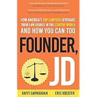 Founder, JD: How America's Top Lawyers Leverage their Law Degree in the Startup World and How You Can Too