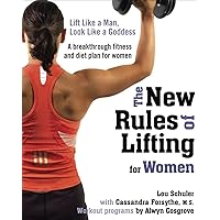 The New Rules of Lifting for Women: Lift Like a Man, Look Like a Goddess The New Rules of Lifting for Women: Lift Like a Man, Look Like a Goddess Paperback Kindle Spiral-bound Hardcover