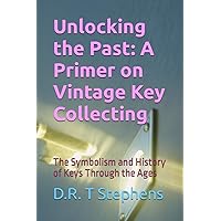 Unlocking the Past: A Primer on Vintage Key Collecting: The Symbolism and History of Keys Through the Ages