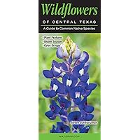 Wildflowers of Central Texas: A Guide to Common Native Species (Quick Reference Guides) Wildflowers of Central Texas: A Guide to Common Native Species (Quick Reference Guides) Pamphlet