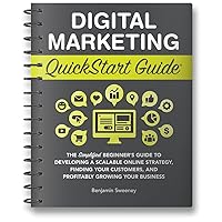 Digital Marketing QuickStart Guide: The Simplified Beginner’s Guide to Developing a Scalable Online Strategy, Finding Your Customers, and Profitably Growing Your Business Digital Marketing QuickStart Guide: The Simplified Beginner’s Guide to Developing a Scalable Online Strategy, Finding Your Customers, and Profitably Growing Your Business Paperback Audible Audiobook Kindle Hardcover Spiral-bound