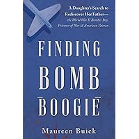 Finding Bomb Boogie: A Daughter’s Search to Rediscover Her Father—the World War II Bomber Boy, Prisoner of War, and American Veteran