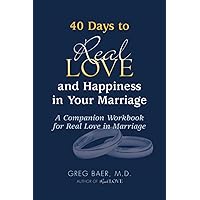 40 Days to Real Love and Happiness in Your Marriage: A Companion Workbook for Real Love in Marriage 40 Days to Real Love and Happiness in Your Marriage: A Companion Workbook for Real Love in Marriage Paperback Kindle