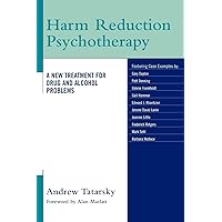 Harm Reduction Psychotherapy: A New Treatment for Drug and Alcohol Problems Harm Reduction Psychotherapy: A New Treatment for Drug and Alcohol Problems Paperback Kindle Hardcover