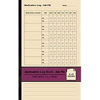 Medication Log Book - AM PM: Simple Medication Tracker | Record Your Twice Daily Medication Intake | One Week To A Page | Small Medication Log Book - AM PM: Simple Medication Tracker | Record Your Twice Daily Medication Intake | One Week To A Page | Small Paperback