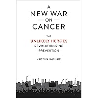 A New War on Cancer: The Unlikely Heroes Revolutionizing Prevention A New War on Cancer: The Unlikely Heroes Revolutionizing Prevention Hardcover Audible Audiobook Kindle Audio CD