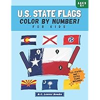 U.S. State Flags: Color By Number For Kids: Bring The 50 Flags Of The USA To Life With This Fun Geography Theme Coloring Book For Children Ages 4 And Up. (Kids Geography Books)