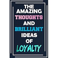 The Amazing Thoughts and Brilliant Ideas of Loyalty: Unleash Your Imagination - Blank Lined Notebook