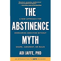 The Abstinence Myth: A New Approach For Overcoming Addiction Without Shame, Judgment, Or Rules The Abstinence Myth: A New Approach For Overcoming Addiction Without Shame, Judgment, Or Rules Paperback Audible Audiobook Kindle