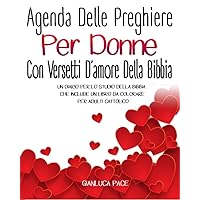 Agenda Delle Preghiere Per Donne Con Versetti D’amore Della Bibbia: Un Diario Per Lo Studio Della Bibbia Che Include Un Libro Da Colorare Per Adulti Cattolico (Italian Edition)