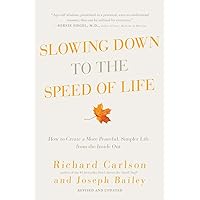 Slowing Down to the Speed of Life: How to Create a More Peaceful, Simpler Life from the Inside Out Slowing Down to the Speed of Life: How to Create a More Peaceful, Simpler Life from the Inside Out Paperback Kindle Hardcover