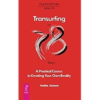 Transurfing in 78 Days — A Practical Course in Creating Your Own Reality Transurfing in 78 Days — A Practical Course in Creating Your Own Reality Paperback Kindle Hardcover