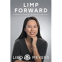 Limp Forward: A Memoir of Disability, Perseverance, and Success Limp Forward: A Memoir of Disability, Perseverance, and Success Paperback Audible Audiobook Kindle Hardcover