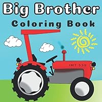 Big Brother Coloring Book: With Vehicles | Colouring Pages For Toddlers 2-6 Ages Cute Gift Idea From New Baby Construction Tools Digger Car Fire Truck ... A Big Brother For 2 3 4 Year Old Cute and Fun