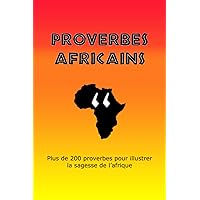 Proverbes Africains: Plus de 200 proverbes illustrant la sagesse de l'Afrique (Les Beaux Proverbes) (French Edition)