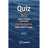 Quiz - Patente Nautica entro e oltre le 12 miglia: 1472 quesiti d'esame ministeriale (motore) (Patente Nautica entro e oltre le 12 miglia - stella Maris Vol. 1) (Italian Edition)