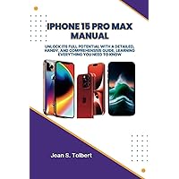 IPHONE 15 PRO MAX MANUAL: UNLOCK ITS FULL POTENTIAL WITH A DETAILED, HANDY, AND COMPREHENSIVE GUIDE, LEARNING EVERYTHING YOU NEED TO KNOW IPHONE 15 PRO MAX MANUAL: UNLOCK ITS FULL POTENTIAL WITH A DETAILED, HANDY, AND COMPREHENSIVE GUIDE, LEARNING EVERYTHING YOU NEED TO KNOW Kindle Paperback