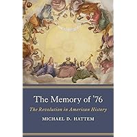 The Memory of ’76: The Revolution in American History The Memory of ’76: The Revolution in American History Hardcover
