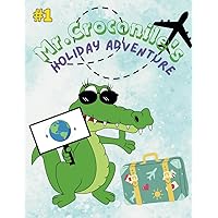 Mr. Croconile's Holiday Adventure: join Mr. Croconile on His Exciting Journey! . an amazing story to read for your kids (Mr. Croconile storys)