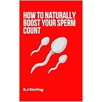 How to Naturally Boost Your Sperm Count