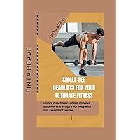 Single-leg Deadlifts For Your Ultimate Fitness: Unlock Functional Fitness, Improve Balance, and Sculpt Your Body with this Essential Exercise (Health and Fitness) Single-leg Deadlifts For Your Ultimate Fitness: Unlock Functional Fitness, Improve Balance, and Sculpt Your Body with this Essential Exercise (Health and Fitness) Paperback Kindle