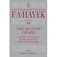 The Sensory Order and Other Writings on the Foundations of Theoretical Psychology (Volume 14) (The Collected Works of F. A. Hayek) The Sensory Order and Other Writings on the Foundations of Theoretical Psychology (Volume 14) (The Collected Works of F. A. Hayek) Kindle Paperback Hardcover