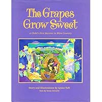 The Grapes Grow Sweet: A Child's First Family Grape Harvest The Grapes Grow Sweet: A Child's First Family Grape Harvest Hardcover