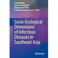 Socio-Ecological Dimensions of Infectious Diseases in Southeast Asia Socio-Ecological Dimensions of Infectious Diseases in Southeast Asia Kindle Hardcover Paperback