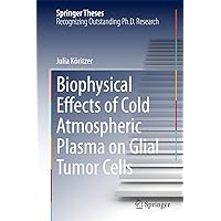 Biophysical Effects of Cold Atmospheric Plasma on Glial Tumor Cells (Springer Theses) Biophysical Effects of Cold Atmospheric Plasma on Glial Tumor Cells (Springer Theses) eTextbook Hardcover Paperback