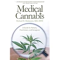 Medical Cannabis: A Guide for Patients, Practitioners, and Caregivers Medical Cannabis: A Guide for Patients, Practitioners, and Caregivers Paperback Kindle Hardcover