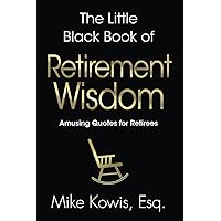 The Little Black Book of Retirement Wisdom: Amusing Quotes for Retirees The Little Black Book of Retirement Wisdom: Amusing Quotes for Retirees Paperback Kindle Audible Audiobook