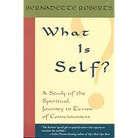 What Is Self?: A Study of the Spiritual Journey in Terms of Consciousness What Is Self?: A Study of the Spiritual Journey in Terms of Consciousness Paperback Kindle