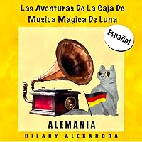 Las Aventuras De La Caja De Música Mágica De Luna: ALEMANIA (Spanish Edition) Las Aventuras De La Caja De Música Mágica De Luna: ALEMANIA (Spanish Edition) Kindle Paperback