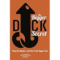 The Bigger Dick Secret: Why Size Matters And How to Get Bigger Fast! The Bigger Dick Secret: Why Size Matters And How to Get Bigger Fast! Kindle