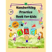 Handwriting Practice Book for Kids: Learning The ABC's Simple and Easy Way... While Having a Lot of Fun!