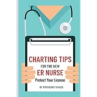 Charting Tips for the New ER Nurse: Emergency Nurse Charting and Documentation Tips Charting Tips for the New ER Nurse: Emergency Nurse Charting and Documentation Tips Paperback Kindle Audible Audiobook