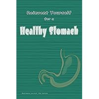 Reinvent yourself for a Healthy Stomach | Wellness Journal: Gastric/ gastrointestinal health journal/ daily tracker to feel appreciated and give more ... for a Healthy Life, Wellness Journal)