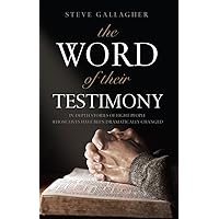 The Word of Their Testimony: In-Depth Stories of Eight People Whose Lives Have Been Dramatically Changed The Word of Their Testimony: In-Depth Stories of Eight People Whose Lives Have Been Dramatically Changed Kindle