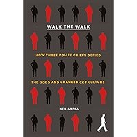 Walk the Walk: How Three Police Chiefs Defied the Odds and Changed Cop Culture Walk the Walk: How Three Police Chiefs Defied the Odds and Changed Cop Culture Hardcover Audible Audiobook Kindle Paperback
