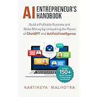 AI Entrepreneur’s Handbook: Build a Profitable Business and Make Money by Unleashing the Power of ChatGPT and Artificial Intelligence (Includes 150+ ChatGPT prompts to turbocharge your business) AI Entrepreneur’s Handbook: Build a Profitable Business and Make Money by Unleashing the Power of ChatGPT and Artificial Intelligence (Includes 150+ ChatGPT prompts to turbocharge your business) Kindle Paperback Hardcover
