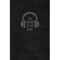 The Lyrics In My Head - Songwriting Journal Men: SongWriting Notebook Lyrics | Lined/Ruled Paper and Manuscript Paper With Blank Sheet Music Book - Cool Gifts Music Lovers